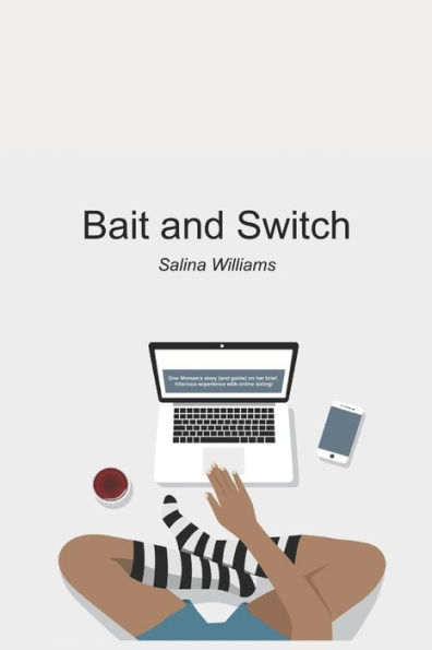 Bait and Switch: One woman's story (guide) on her brief, hilarious experience online dating!