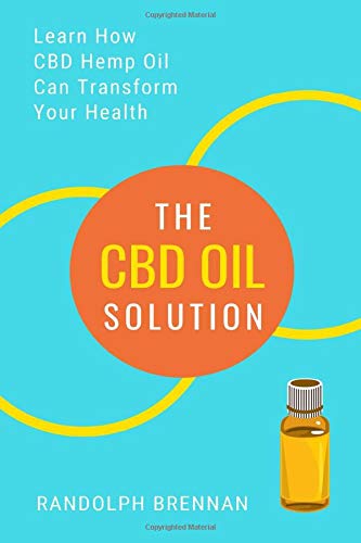 The CBD Oil Solution: Learn How CBD Hemp Oil Might Just Be The Answer For Pain Relief, Anxiety, Diabetes and Other Health Issues!