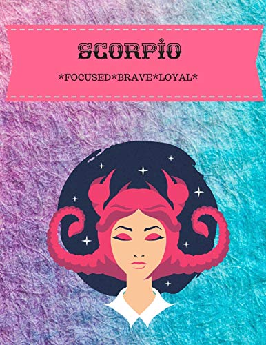 SCORPIO: FOCUSED*BRAVE*LOYAL