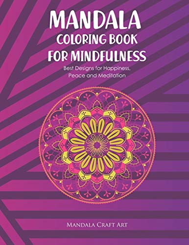 Mandala Colouring Book for Mindfulness: Best Designs for Happiness , Peace and Meditation ( Unique Patterns Pages For Adults Relaxation And Concentration Therapy ) (Meditation And Happiness)