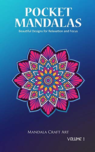 Pocket Mandalas Volume 1: Beautiful Designs for Relaxation and Focus ( Small Size , Unique 50 Patterns Pages For Adult Coloring And Stress Less )