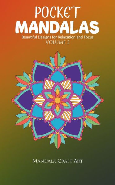 Pocket Mandalas Volume 2 : Beautiful Designs For Relaxation And Focus ( Small Size, Unique 50 Patterns Pages For Adult Coloring And Stress Less )