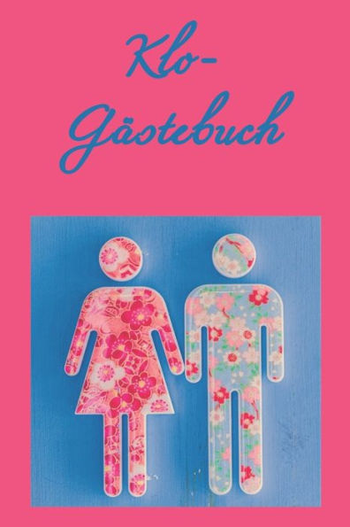 Klo-Gästebuch: Lustiges Eintragbuch für die Toilette - Das ideale WC Geschenk für Freunde und Familie - z.B. zum Einzug oder zur Einweihung (German Edition) - 9781702058438