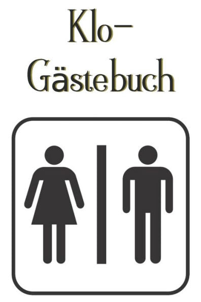 Klo-Gästebuch: Lustiges Eintragbuch für die Toilette - Das ideale WC Geschenk für Freunde und Familie - z.B. zum Einzug oder zur Einweihung (German Edition) - 9781702077255