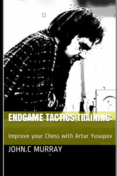 Endgame Tactics Training:: Improve your Chess with Artur Yusupov