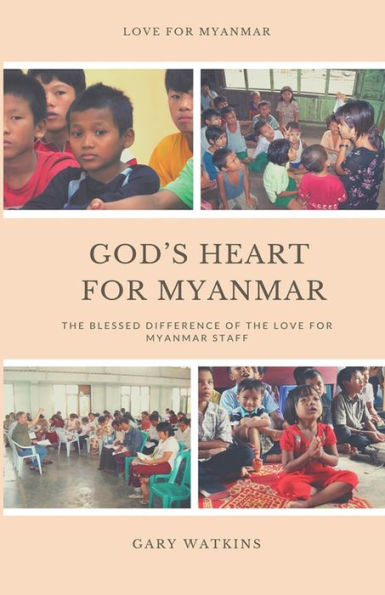 God's Heart for Myanmar: The Blessed Difference of the Love for Myanmar Staff (Love for Myanmar Ministry)
