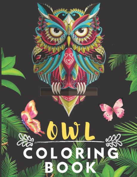 Owl Coloring Book : Best Stress Buster Designs Owl Coloring Book For Adults, Children And Owl Gifts For Women, Girls And Owl Lovers