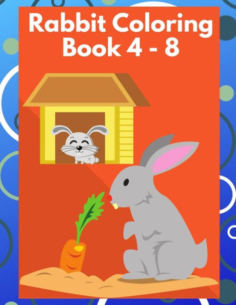 Rabbit Coloring Book 4-8 : Interesting Coloring Book Ever An Adult Coloring Book Of 50+ Unique Rabbit Designs With Little Bit Mandala Style Awesome Patterns
