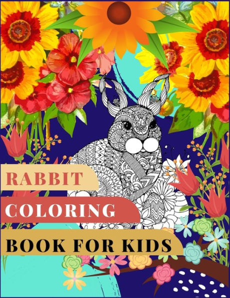 Rabbit Coloring Book For Kids : Excellent Coloring Book Ever An Adult Coloring Book Of 50+ Unique Rabbit Designs With Little Bit Mandala Style Awesome Patterns