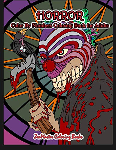 Horror Color By Numbers Coloring Book for Adults: Adult Color By Number Coloring Book of Horror with Zombies, Monsters, Evil Clowns, Gore, and More ... (Adult Color By Number Coloring Books)