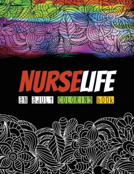 Nurselife An Adult Coloring Book : A Humorous Snarky & Unique Adult Coloring Book For Registered Nurses, Nurses Stress Relief And Mood Lifting Book, Relaxation & Anti Stress Color Therapy(Thank You Gifts)