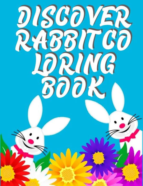 Discover Rabbit Coloring Book: Interesting And Discover This Unique rabbit Collection Of 50+ Coloring Pages Ever