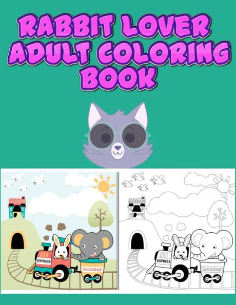 Rabbit Lover Adult Coloring Book : Interesting And Discover This Unique Rabbit Collection Of 50+ Coloring Pages Ever