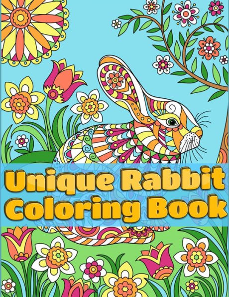 Unique Rabbit Coloring Book : Super And Discover This Unique Rabbit Collection Of 50+ Coloring Pages Ever