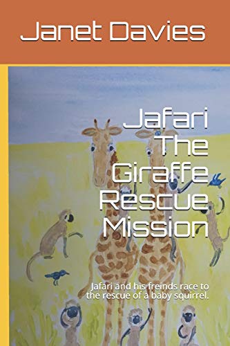 Jafari The Giraffe Rescue Mission: Jafari and his freinds race to the rescue of a baby squirrel. (Jafari Giraffe series)