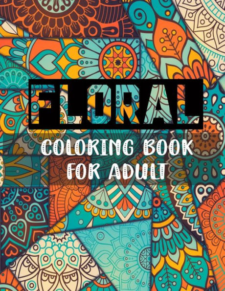 Floral coloring book for adult: 8.5 X 11 inch & 70 pages Awesome floral coloring book for adult relaxation & stress relief.