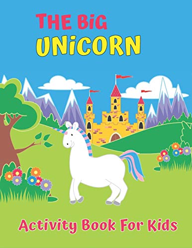 The Big Unicorn Activity Book For Kids: My First Big Book of Unicorns, My First Big Book of Coloring