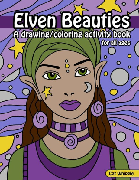 Elven Beauties: A Drawing/Coloring Activity Book for All Ages: Learn to draw while creating your own coloring pages