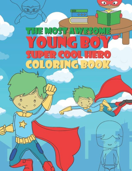 The Most Awesome Young Boy Super Cool Hero Coloring Book : 30 Fun Large Coloring Pages Showing Boys As Super Cool Hero's In Very Inspiring And Positive Ways Perfect For Very Young Kids