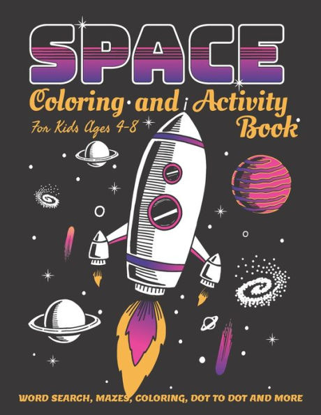 Space Coloring And Activity Book For Kids Ages 4-8 : 58 Pages With Word Search, Mazes, Coloring, Dot To Dot And More