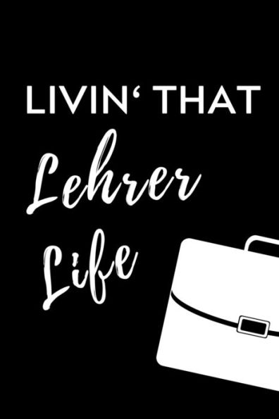 Livin' That Lehrer Life : A5 Geschenkbuch Punktiert F?r Lehramt Studenten - Geschenkidee Zum Geburtstag - Studienbeginn - Erstes Semester - Schulabschluss - Lehrer - Abitur - 9781703036091