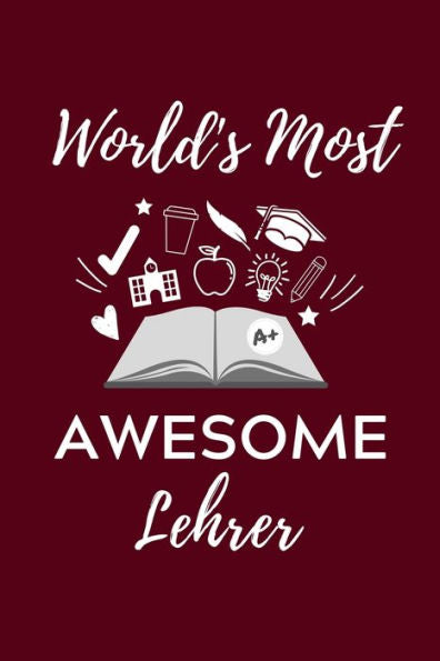 World's Most Awesome Lehrer : A5 Geschenkbuch Kariert F?r Lehramt Studenten - Geschenkidee Zum Geburtstag - Studienbeginn - Erstes Semester - Schulabschluss - Lehrer - Abitur - 9781703044874