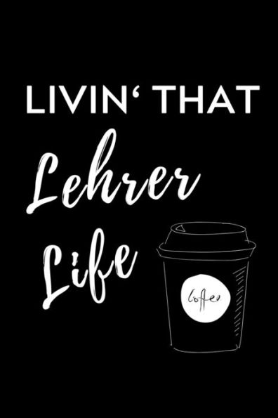 Livin' That Lehrer Life : A5 Geschenkbuch Studienplaner Für Lehramt Studenten - Geschenkidee Zum Geburtstag - Studienbeginn - Erstes Semester - Schulabschluss - Lehrer - Abitur - 9781703052053
