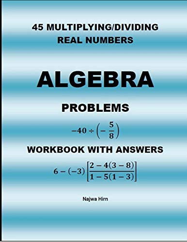 45 Algebra Problems (Multiplying/Dividing Real Numbers)