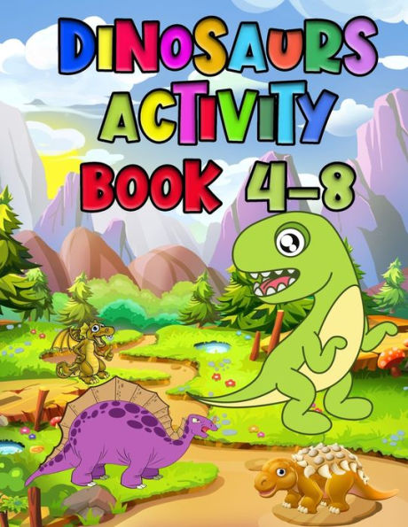 Dinosaurs Activity Book 4-8: Best Coloring book for Dinosaur lovers | With 50+ Unique design and 100+ pages best book ever for Children