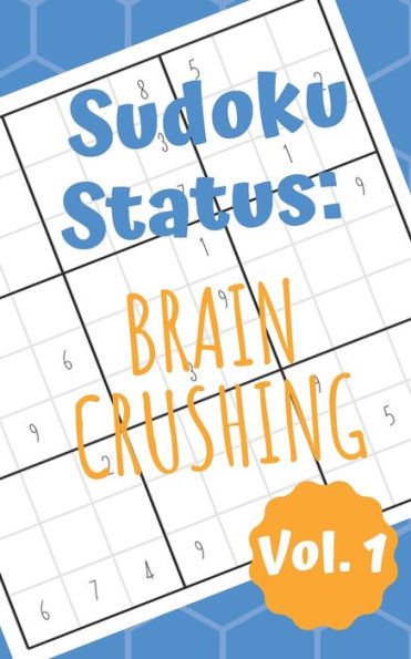 Sudoku Status Brain Crushing Vol. 1 : 100 Perplexing Puzzles To Provide A Break From The Pressures Of Everyday Life