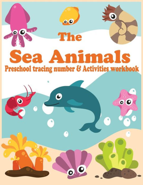 The Sea Animals : Preschool Tracing Number And Activities Workbook