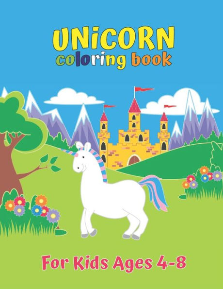Unicorn Coloring Book For Kids Ages 4-8 : Unicorn Collection Color By Number For Kids: Coloring Books For Girls And Boys Activity Learning Work Ages 2-4, 4-8
