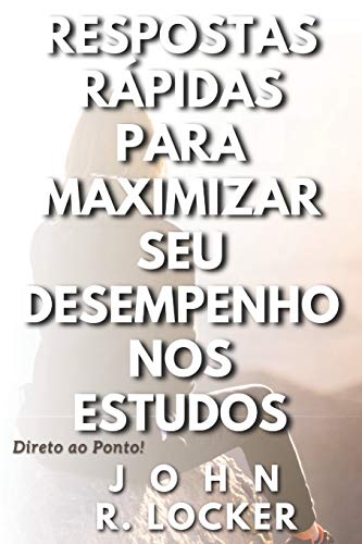 Respostas Rapidas Para Maximizar seu Desempenho nos Estudos (Portuguese Edition)