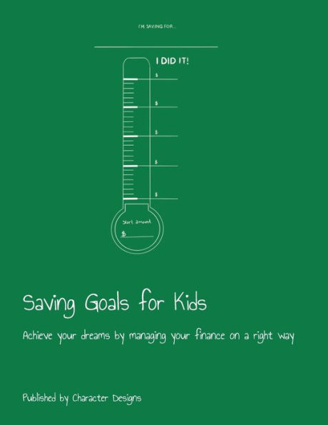 Saving Goals For Kids : Achieve Your Dreams By Managing Your Finance On A Right Way