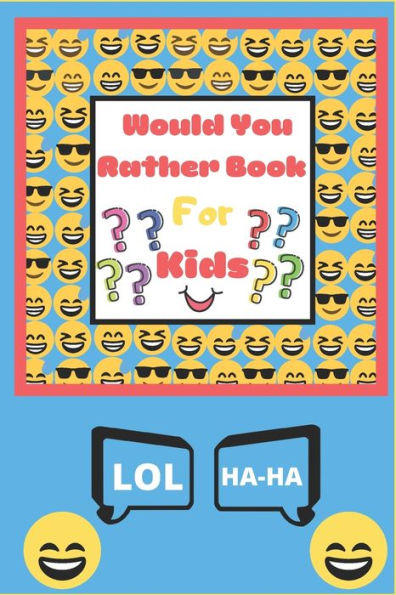 Would You Rather Book For Kids : The Book Of Silly Scenarios, Challenging Choices, And Hilarious Situations The Whole Family Will Love - Boys, Girls, Kids, And Teens(Game Book Gift Idea)