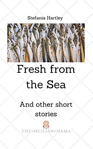 Fresh from the Sea: and other short stories (Sicilian Stories)
