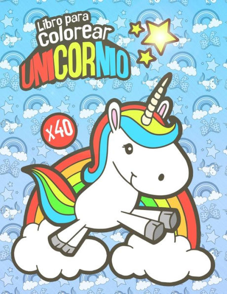 Libro Para Colorear Unicornio : Libro Para Colorear Para Ni?os De Todas Las Edades 40 Bonitos Dibujos Unicornio Para Colorear
