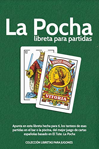 La Pocha. libreta para partidas: Apunta en esta libreta hecha para ti, los tanteos de esas partidas en el bar o la piscIna, del mejor juego de cartas ... LIBRETAS PARA JUGONES) (Spanish Edition)