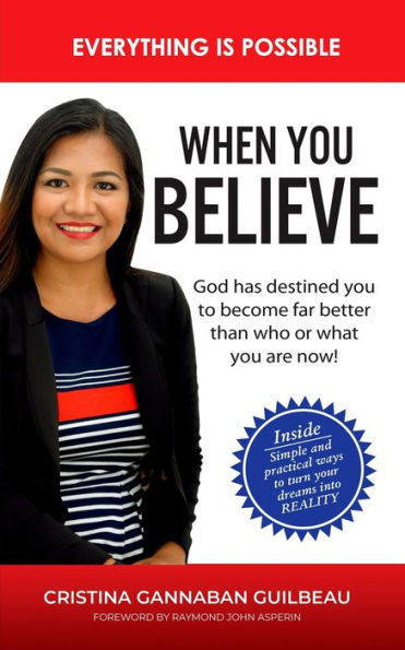 When You Believe : Everything Is Possible: Simple And Practical Ways To Turn Your Dreams Into Reality