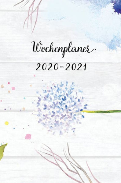 Wochenplaner 2020-2021 : Blau Blumen Wochen - Und Monatsplaner - Terminkalender Tagesplaner - Ein Liebevolles Geschenk Für Frauen Kollegen
