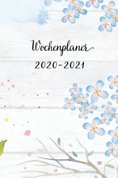 Wochenplaner 2020-2021 : Cyanblau Blumen Wochen - Und Monatsplaner - Terminkalender Tagesplaner - Ein Liebevolles Geschenk Für Frauen Kollegen