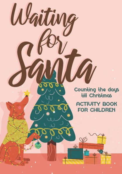 Waiting For Santa : Counting The Days Till Christmas I Activity Book For Kids 4-8, Children & Toddlers I Mazes, Dot To Dot Puzzles, Word Search, Color By Number, Coloring Pages