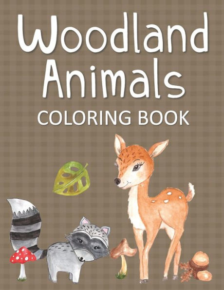 Woodland Animals Coloring Book : Fun & Whimsical Pages For Kids Who Love To Color Forest Animals