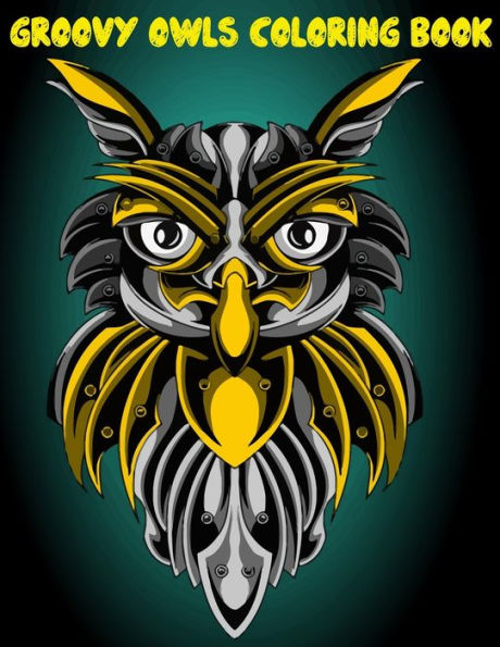 Groovy Owls Coloring Book: Best Adult Coloring Book with Cute Owl Portraits, Fun Owl Designs, interested 50+ unique design every one must loved it