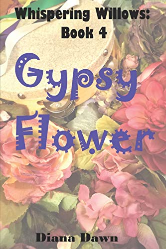 Gypsy Flower: Book 4 (Whispering Willows)