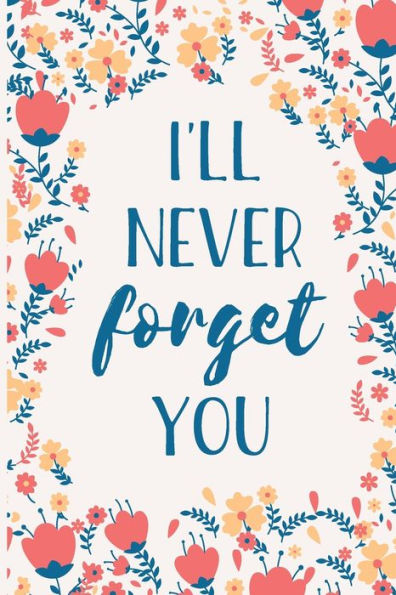 I'll Never Forget You: Internet Password Manager to Keep Your Private Information Safe | With A-Z Tabs and Flower Design