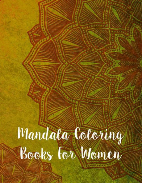 Mandala Coloring Books For Women : Mandala Coloring Book, Mandala Coloring Books For Women. 50 Story Paper Pages. 8.5 In X 11 In Cover.