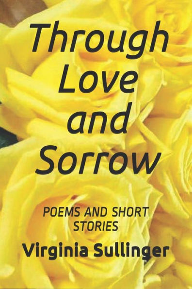 Through Love And Sorrow Poems And Short Stories