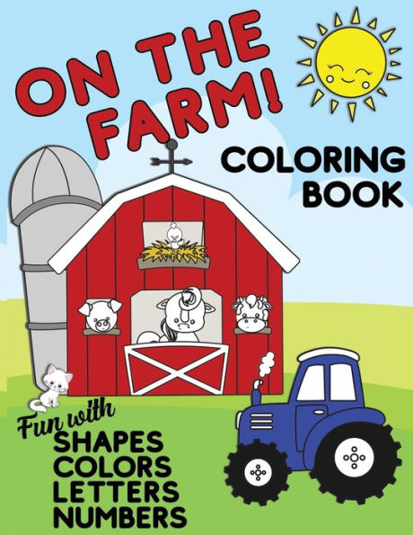 On The Farm Coloring Book Fun With Shapes Colors Numbers Letters : Big Activity Workbook For Toddlers & Kids Ages 1-5 For Preschool Or Kindergarten Prep