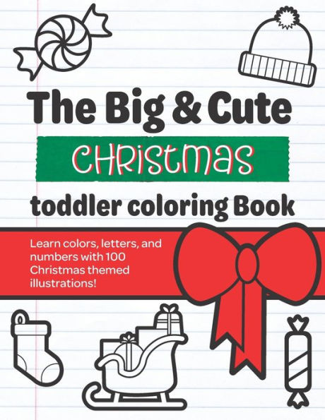 The Big & Cute Christmas Toddler Coloring Book : Learn Numbers, Colors, & Letters With Cute Christmas Themed Illustrations